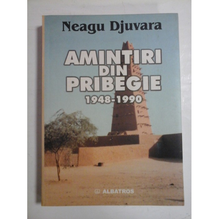 AMINTIRI DIN PRIBEGIE - NEAGU DJUVARA AMINTIRI DIN PRIBEGIE - NEAGU DJUVARA